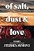 of salt, dust & love by Stephen Peter Symons of salt, dust & love by Stephen Peter Symons