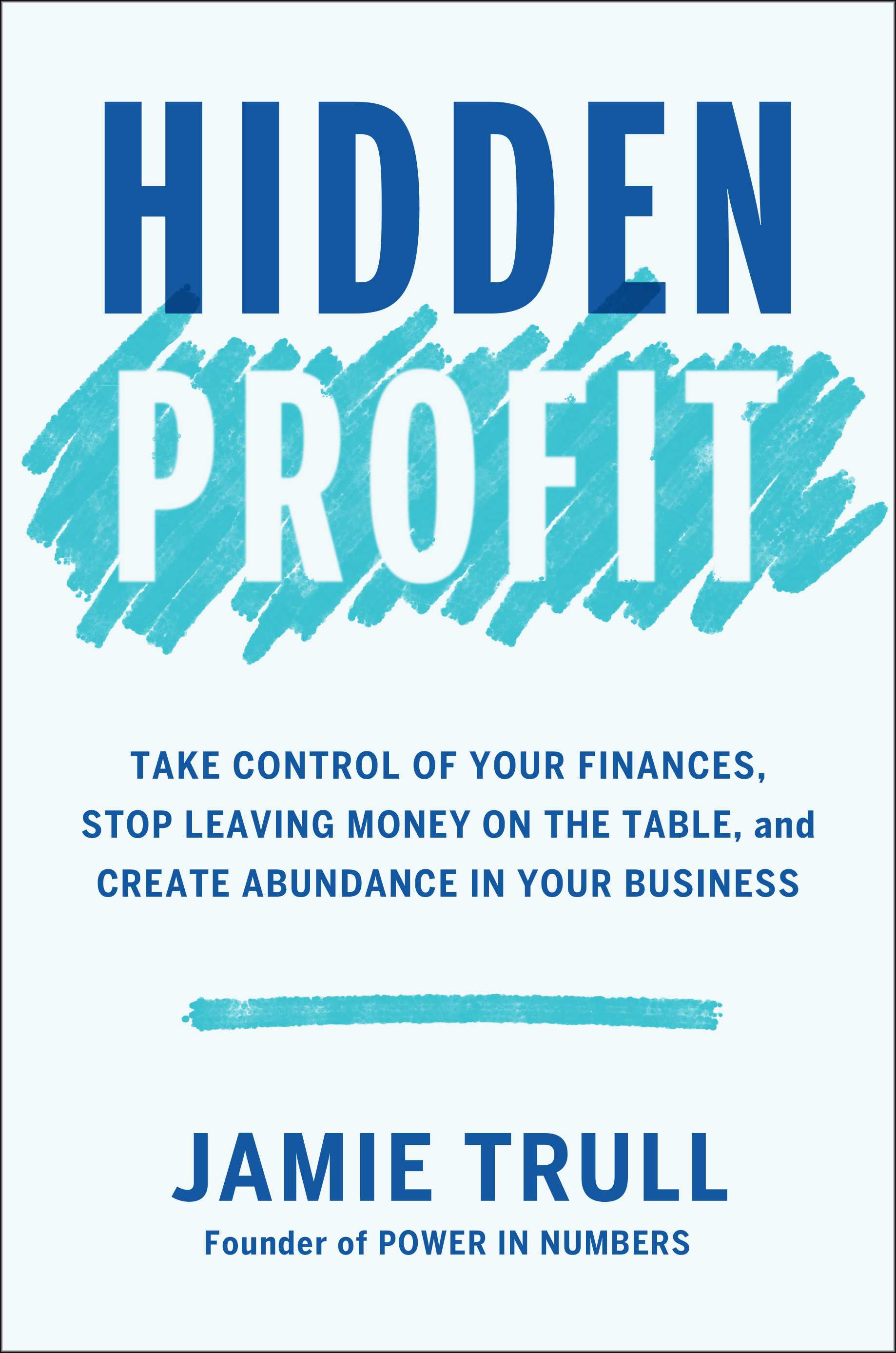 Hidden Profit: Take Control of Your Finances, Stop Leaving Money on the Table, and Create Abundance in Your Business