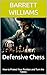 Defensive Chess: How to Protect Your Position and Turn the Tables (Mastering Chess Strategy and Tactics: A Practical Guide to Enhance Your Chess Skills Book 3)