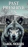 Past Preserve Us by Carol Nickles