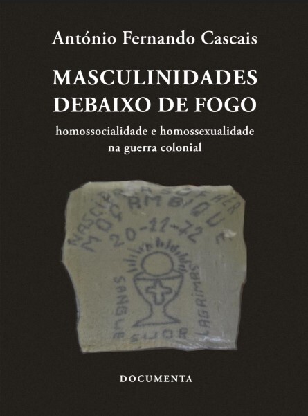 Masculinidades debaixo de fogo : homossocialidade e homossexualidade na Guerra Colonial