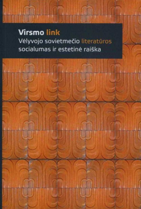 Virsmo link: vėlyvojo sovietmečio literatūros socialumas ir estetinė raiška