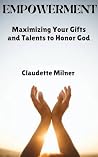 EMPOWERMENT: Maximizing Your Gifts and Talents to Honor God