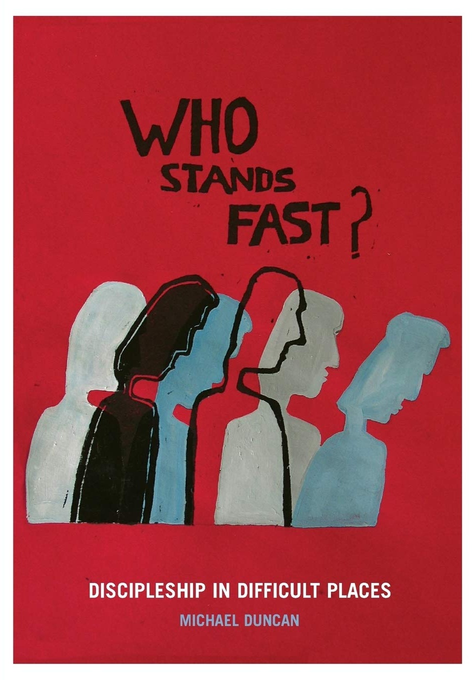 Who Stands Fast: Discipleship in Difficult Places (Paperback)