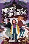 Maggie and the Story Shadows by Annabelle Oh Maggie and the Story Shadows by Annabelle Oh
