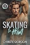 Skating to Him