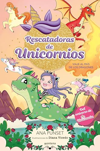 Rescatadoras de Unicornios 6 - Viaje al País de los Dragones: Del universo de Unicornia (Spanish Edition)