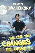 The One Who Changes the Future (Book #4): A Dystopian Portal Progression Fantasy Series