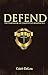 Defend: The Handbook of Competitive Apologetics