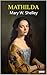 Mathilda - Mary. W. Shelley (Escritoras del Mundo) (Spanish Edition)