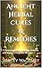 Ancient Herbal Cures & Reme...