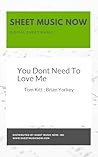 You Dont Need To Love Me Sheet Music