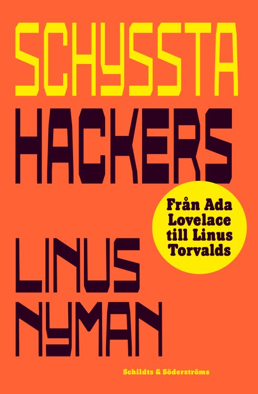 Schyssta Hackers - Från Ada Lovelace till Linus Torvalds (Hardcover)