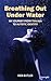 Breathing Out Under Water: My Journey from Trauma to Autistic Identity