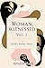Woman, Witnessed: Vol. 1: M...