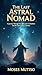 The Last Astral Nomad: A Jo...