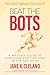 Beat the Bots: A Writer's Guide to Surviving and Thriving in the Age of AI