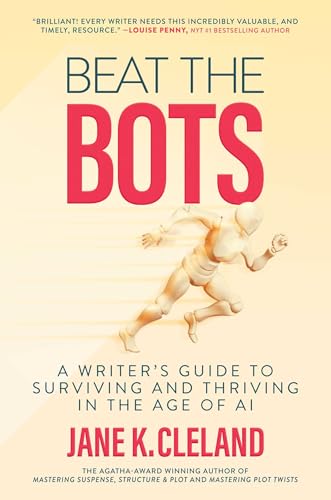 Beat the Bots: A Writer's Guide to Surviving and Thriving in the Age of AI (Hardcover)