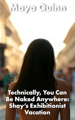 Technically, You Can Be Naked Anywhere: Shay’s Exhibitionist Lesbian Vacation (Technically Naked Book 2)