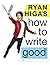 Ryan Higa's How to Write Good by Ryan Higa