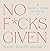 No F*cks Given: Naughty Words to Live By (A No F*cks Given Guide)