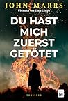 Du hast mich zuerst getötet by John Marrs