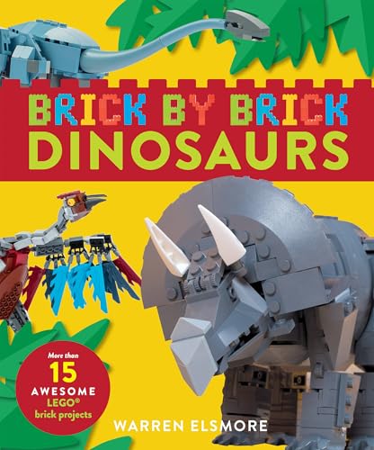 Brick by Brick Dinosaurs: More Than 15 Awesome LEGO Brick Projects (Kindle Edition)