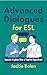 Advanced Dialogues for ESL:...