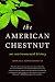 The American Chestnut: An Environmental History (Wormsloe Foundation Nature Books)