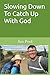 Slowing Down To Catch Up With God