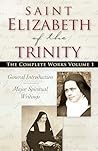 Saint Elizabeth of the Trinity: The Complete Works, Vol. 1: Revised Edition (Major Spiritual Writings)