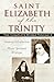 Saint Elizabeth of the Trinity by Elizabeth of the Trinity Saint Elizabeth of the Trinity by Elizabeth of the Trinity