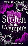Stolen by the Vampire by Vasilisa Drake