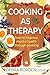 Cooking as Therapy: How to ...