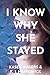 I Know Why She Stayed (I Know She Stayed)