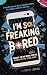I'm So Freaking Bored by Riley Jests I'm So Freaking Bored by Riley Jests