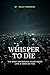 Whisper to Die: The Most Da...