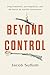 Beyond Control: Drug Prohibition, Gun Regulation, and the Search for Sensible Alternatives
