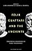 Felix Guattari and the Ancients: Theatrical Dialogues in Early Philosophy