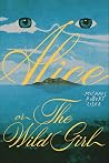 Alice, or The Wild Girl by Michael Robert Liska