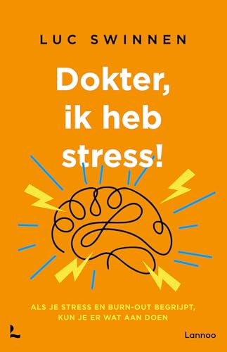 Dokter, ik heb stress: Als je stress en burn-out begrijpt, kun je er wat aan doen (Dutch Edition)