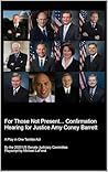 For Those Not Present... Confirmation Hearing for Justice Amy Coney Barrett: A Play in One Terrible Act