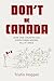 Don't Be Canada by Tristin Hopper Don't Be Canada by Tristin Hopper