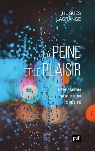 La peine et le plaisir : Dépression, addiction, obésité (French Edition)