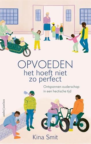 Opvoeden, het hoeft niet zo perfect: Ontspannen ouderschap in een hectische tijd (Dutch Edition)