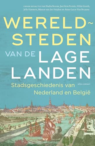 Wereldsteden van de Lage Landen: stadsgeschiedenis van Nederland en België (Dutch Edition)
