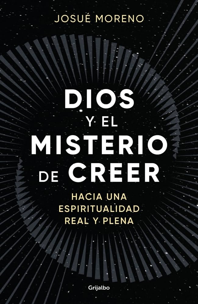 Dios y el misterio de creer: Hacia una espiritualidad real y plena / God and the Mystery of Belief: Towards a Real and Full Spirituality (Spanish Edition)