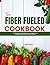 THE FIBER FUELED COOKBOOK: ...