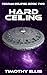 Hard Ceiling by Timothy Ellis Hard Ceiling by Timothy Ellis