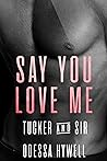 Say You Love Me: Tucker & Sir